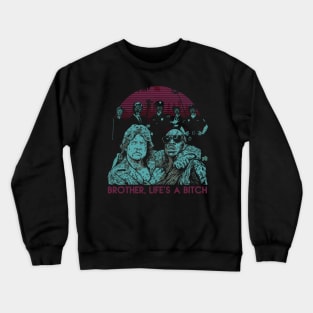 BROTHER , LIFE'S A BITCH Crewneck Sweatshirt